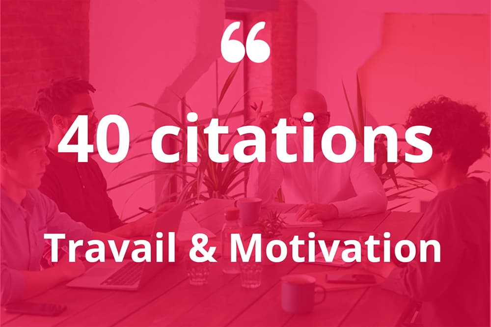 40 Citations Sur Le Travail Et La Motivation Logiciels Pro